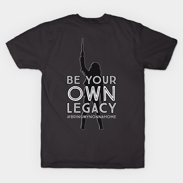 Be Your Own Legacy (BACK DESIGN) Wynonna Earp #BringWynonnaHome by SurfinAly Design 